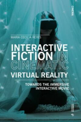 Interactive Fiction in Cinematic Virtual Reality : Towards the Immersive Inte...