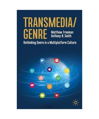 Transmedia/Genre: Rethinking Genre in a Multiplatform Culture: Rethinking Genre 