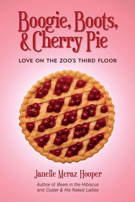 Boogie, Boots, & Cherry Pie: Love on The Zoo's Third Floor by Janelle Meraz Hoop