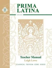 Prima Latina, Teacher Guide (Classical Trivium Core Series) By Leigh Lowe - GOOD
