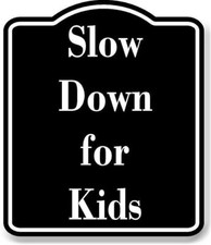 Slow Down for Kids BLACK Aluminum Composite Sign