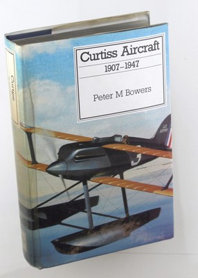 Curtiss Aircraft, 1907-1947 - Bowers, Peter M. Naval Institute Press hardcover B