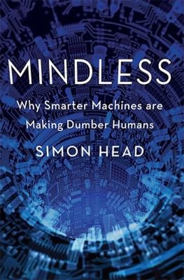 Mindless : Why Smarter Machines Are Making Dumber Humans Hardcove