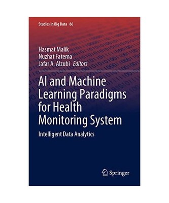 AI and Machine Learning Paradigms for Health Monitoring System: Intelligent Data