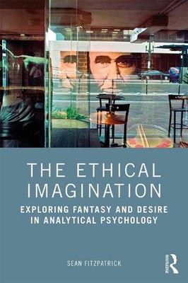 The Ethical Imagination: Exploring Fantasy and Desire in Analytical Psychology b