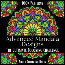 Advanced Mandala Designs The Ultimate Coloring Challenge Adult Coloring Book 100