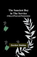 The Sauciest Boy In The Service | A Story Of Pluck And Perseverance | Stables