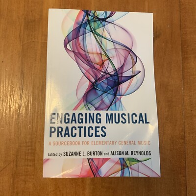 Engaging Musical Practices : A Sourcebook for Elementary General Music by Alison