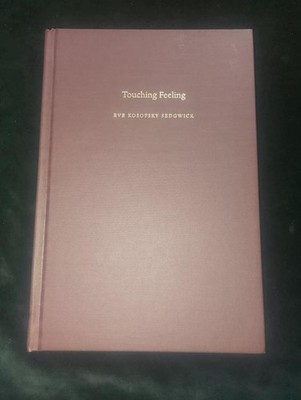 Touching Feeling: Affect Pedagogy Performativity by Eve Kosofsky Sedgwick