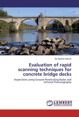 Evaluation of rapid scanning techniques for concrete bridge decks Vemuri Buch