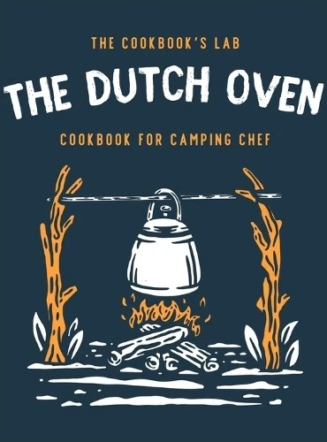 The Cookbook's Lab The Dutch Oven Cookbook for Camping Chef (Gebundene Ausgabe)