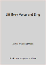 Lift Ev'ry Voice and Sing by James Weldon Johnson