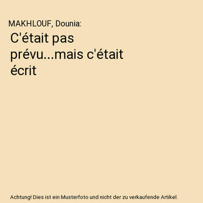 C'était pas prévu...mais c'était écrit, MAKHLOUF, Dounia