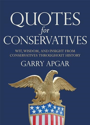 Quotes for Conservatives: Wit, Wisdom, and Insight from - Hardback NEW Apgar, Ga