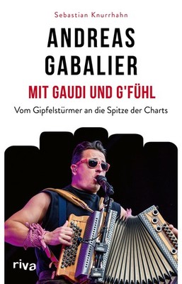 Andreas Gabalier - Mit Gaudi und G'fühl ~ Sebastian Knurrhah ... 9783742316936