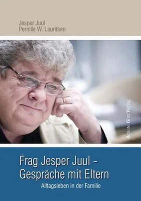 Frag Jesper Juul - Gespräche mit Eltern Alltagsleben in der Familie Juul (u. a.)