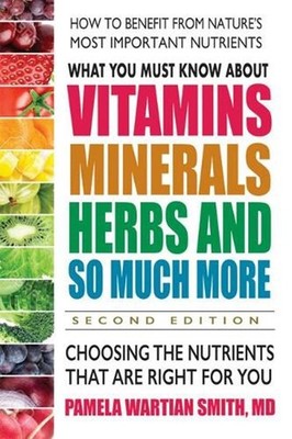 What You Must Know About Vitamins, Minerals, Herbs and So Much More: Choosing th