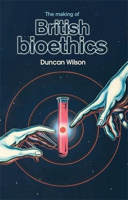 The Making of British Bioethics by Wilson, Duncan Hardback Book The Fast Free