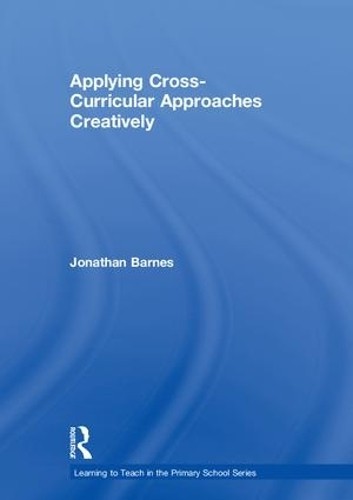 Applying Cross-Curricular Approaches Creatively by Jonathan B... - 9781138200920