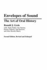 Envelopes of Sound: The Art of Oral History by Grele, Ronald J.