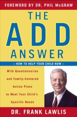 The ADD Answer: How to Help Your Child Now--With Questionnaires and Family-Cent