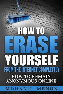 How to Erase Yourself from the Internet Completely : How to Remain Anonymous ...