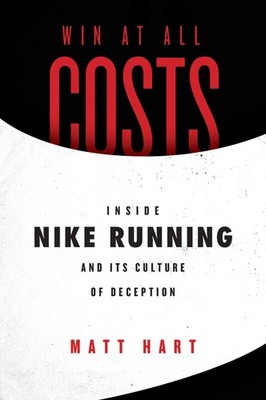 Win at All Costs: Inside Nike Running and Its Culture of Deception   An Ex...