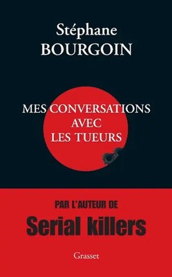 Mes conversations avec les tueurs - Bourgoin, Stéphane