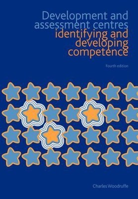 Development and Assessment Centres: Identifying and Developing Competence by Cha