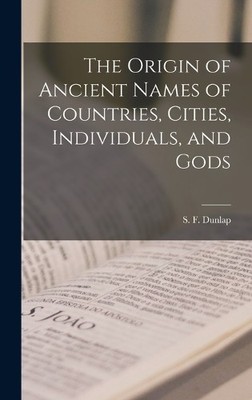 Dunlap S F (Sam The Origin of Ancient Names of Countries, Ci (Gebundene Ausgabe)