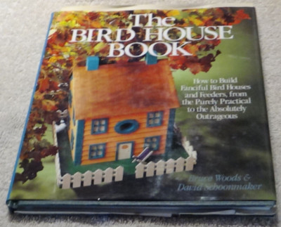 The Bird House Book By Bruce Woods & David Schoonmaker A Sterling/Lark Book Ster
