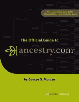 The Official Guide to Ancestry.com - 1593313047, paperback, George G Morgan