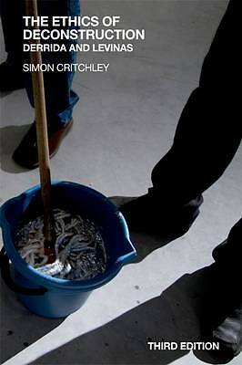 The Ethics of Deconstruction: Derrida and Levinas by Simon Critchley...
