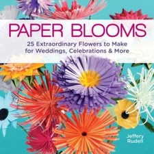 Paper Blooms: 25 Extraordinary Flowers to Make for Weddings, Celebra - VERY GOOD