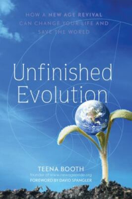 Unfinished Evolution : How a New Age Revival Can Change Your Life and Save...