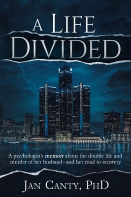 A Life Divided: A psychologist's memoir about the double life and murder of ...