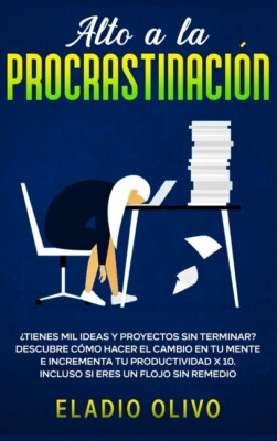 Alto A La Procrastinaci?N: ?Tienes Mil Ideas Y Proyectos Sin Terminar? Desc...
