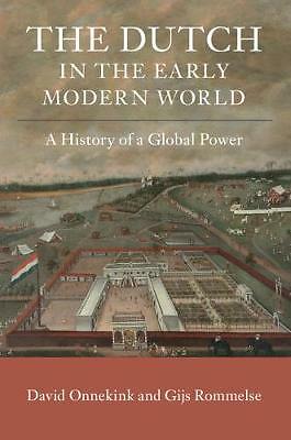 The Dutch in the Early Modern World A History of a Global Power Onnekink