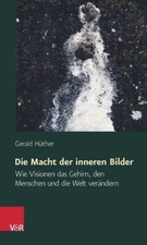 Die Macht der Inneren Bilder von Gerald Hüth...