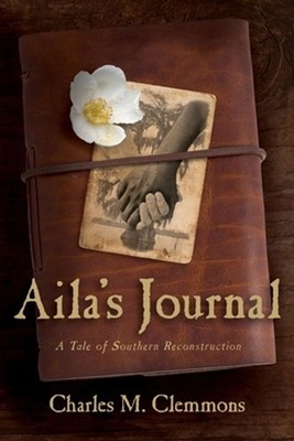 Aila's Journal: A Tale of Southern Reconstruction by Charles M. Clemmons Paperba