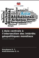 Kosubaew D. T. (U. A.) | L'asie Centrale à L'intersection Des IntéRêTs...