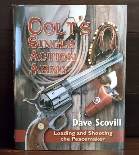 Colt's Single Action Army: Loading and Shooting the Peacemaker by Dave Scovill