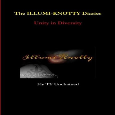 The ILLUMI-KNOTTY Diaries - Unity in Diversity Fly TY Unchained P