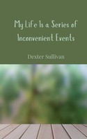 My Life Is A Series Of Inconvenient Events Dexter Sullivan Taschenbuch Englisch