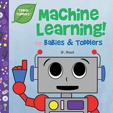 MACHINE LEARNING FOR BABIES & TODDLERS (TINKER TODDLERS ) By Dr. Dhoot BRAND NEW