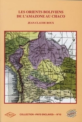 Les Orients boliviens de l'Amazone au Chaco - Roux, Jean-Claude