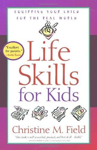 Life Skills for Kids: Equipping Your Child for the Real World - Field, Christine