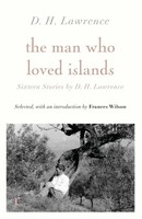 D H Lawrence | The Man Who Loved Islands: Sixteen Stories (Riverrun Editions)...