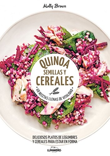 Quinoa, semillas y cereales: 68 recetas llenas de vitalidad (Gastronomía)