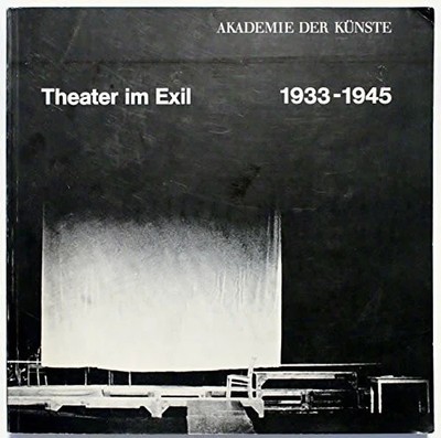 Theater im Exil 1933-1945. Ein Symposium der Buch Akademie der Künste, Berlin